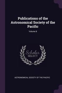 Publications of the Astronomical Society of the Pacific; Volume 8