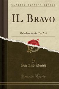 Il Bravo: Melodramma in Tre Atti (Classic Reprint)