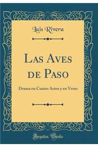 Las Aves de Paso: Drama En Cuatro Actos Y En Verso (Classic Reprint)