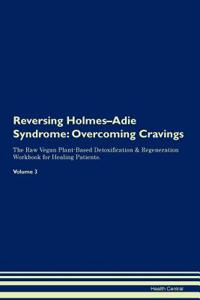 Reversing Holmes-Adie Syndrome: Overcoming Cravings the Raw Vegan Plant-Based Detoxification & Regeneration Workbook for Healing Patients. Volume 3