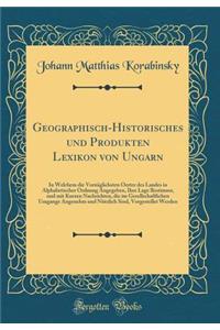 Geographisch-Historisches Und Produkten Lexikon Von Ungarn