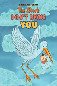 Stork Didn't Bring You
