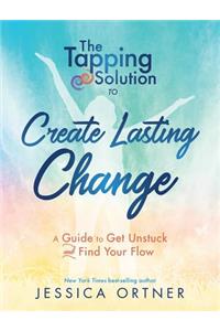 The Tapping Solution to Create Lasting Change: A Guide to Get Unstuck and Find Your Flow