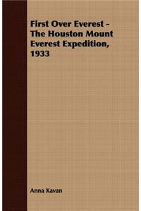 First Over Everest -The Houston Mount Everest Expedition, 1933