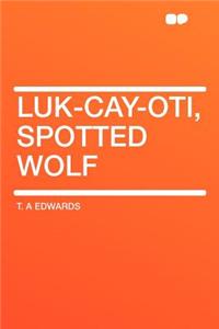 Luk-Cay-Oti, Spotted Wolf