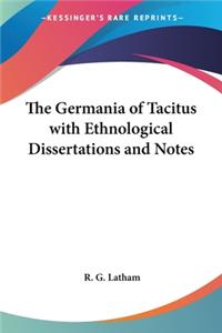 Germania of Tacitus with Ethnological Dissertations and Notes