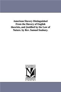 American Slavery Distinguished From the Slavery of English theorists, and Justified by the Law of Nature. by Rev. Samuel Seabury.