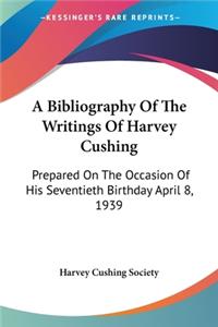 A Bibliography Of The Writings Of Harvey Cushing