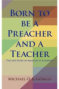 Born to be a Preacher and a Teacher