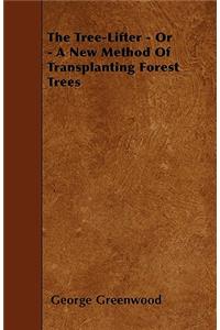 The Tree-Lifter - Or - A New Method Of Transplanting Forest Trees