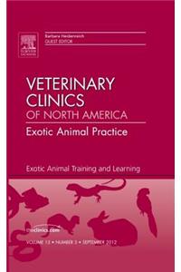 Exotic Animal Training and Learning, an Issue of Veterinary Clinics: Exotic Animal Practice