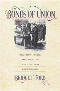 Bonds of Union: Religion, Race, and Politics in a Civil War Borderland