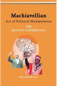 Machiavellian Art of Political Manipulation: The Kenyan Experience