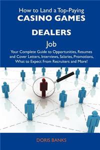 How to Land a Top-Paying Casino Games Dealers Job: Your Complete Guide to Opportunities, Resumes and Cover Letters, Interviews, Salaries, Promotions,