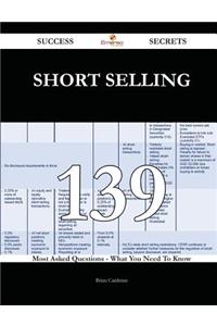 Short Selling 139 Success Secrets - 139 Most Asked Questions on Short Selling - What You Need to Know