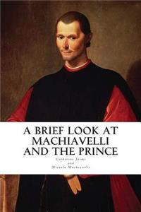 Brief Look at Machiavelli and The Prince