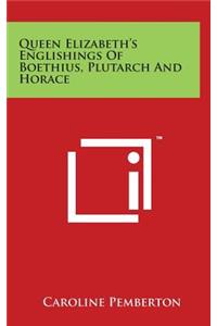 Queen Elizabeth's Englishings of Boethius, Plutarch and Horace