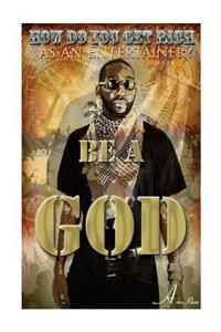How do you GET RICH as an Entertainer? Be a GOD