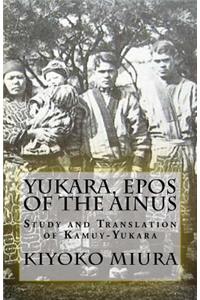 Yukara, Epos of the Ainus: Study and Translation of Kamuy-Yukara