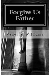 Forgive Us Father