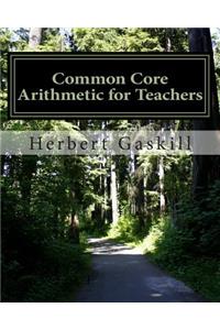 Common Core Arithmetic for Teachers