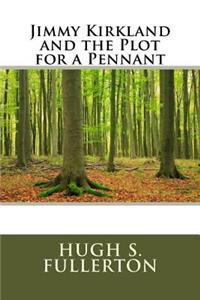 Jimmy Kirkland and the Plot for a Pennant
