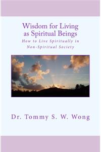 Wisdom for Living as Spiritual Beings