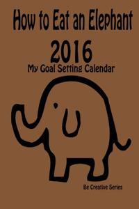 How to Eat an Elephant - 2016