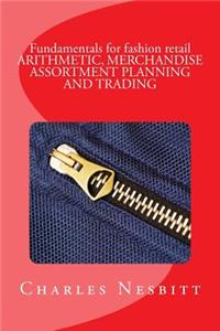 Fundamentals for fashion retail ARITHMETIC, MERCHANDISE ASSORTMENT PLANNING AND TRADING