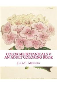Color Me Botanicals V - An Adult Coloring Book