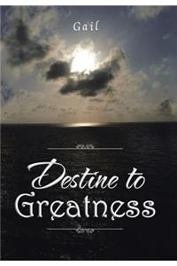Destine to Greatness