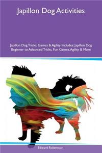 Japillon Dog Activities Japillon Dog Tricks, Games & Agility Includes: Japillon Dog Beginner to Advanced Tricks, Fun Games, Agility & More