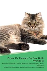 Persian Cat Presents: Cat Care Guide Workbook Persian Cat Presents Cat Care Workbook with Journalling, Notes, to Do List. Includes: Skin, Shedding, Ear, Paw, Nail, Dental, Eye, Care, Grooming & More