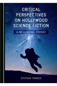 Critical Perspectives on Hollywood Science Fiction: A Neoliberal Crisis?