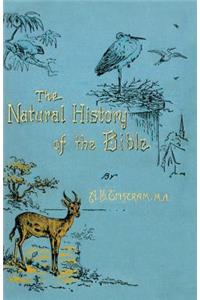 Natural History of the Bible: Being a Review of the Physical Geography, Geology, and Meteorology of the Holy Land; With a Description of Every Animal and Plant Mentioned in Holy 