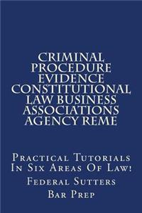 Criminal Procedure Evidence Constitutional Law Business Associations Agency Reme