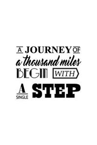 Journey a thousand miles begin with a small step