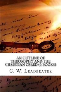 Outline of Theosophy and the Christian Creed (2 Books)