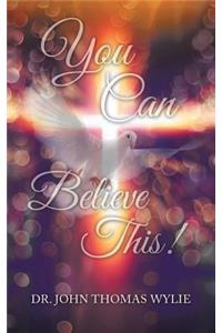 You Can Believe This!