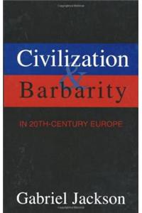 Civilization & Barbarity in 20th Century Europe