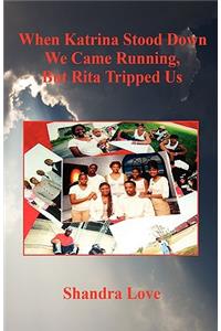 When Katrina Stood Down We Came Running, But Rita Tripped Us