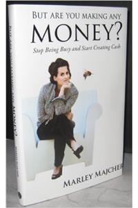 But Are You Making Any Money?: Stop Being Busy and Start Creating Cash