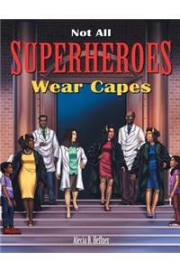Not All Superheroes Wear Capes