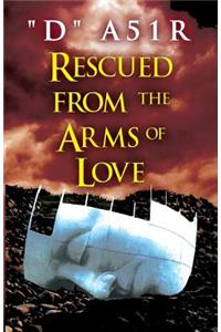 Rescued from the Arms of Love