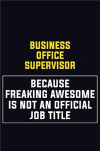Business Office Supervisor Because Freaking Awesome Is Not An Official Job Title