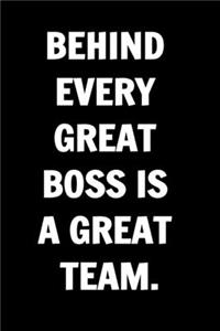 Behind Every Great Boss is a Great Team. Funny Journals For Women Coworkers -