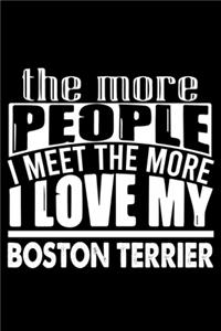 The More People I Meet The More I Love My Boston Terrier