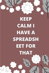 Keep Calm I Have A Spreadsheet For That