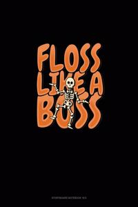 Floss Like a Boss