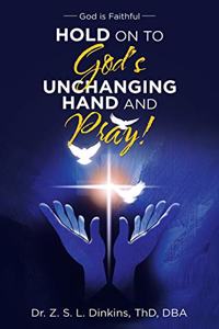 Hold on to God's Unchanging Hand and Pray!